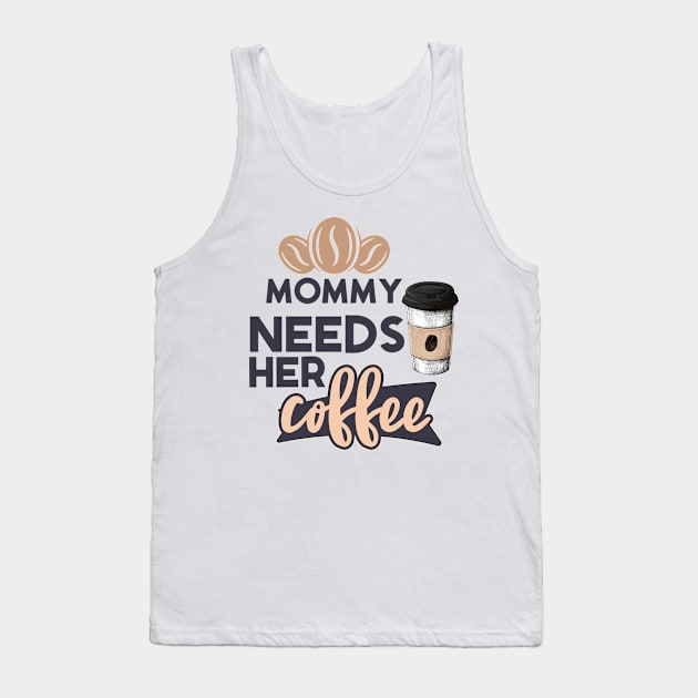 Mommy Needs Her Coffee Tank Top by Creative Brain